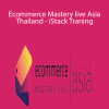 Ecommerce Mastery live Asia Thailand - iStack Traning