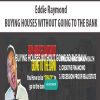 [Download Now] Eddie Raymond – BUYING HOUSES WITHOUT GOING TO THE BANK