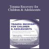 Edward C. Caslin - Trauma Recovery for Children & Adolescents: Body-Focused Mindfulness Techniques for Healing