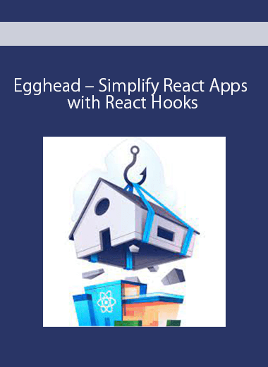 Egghead – Simplify React Apps with React Hooks