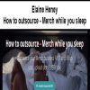 [Download Now] Elaine Heney - How to outsource - Merch while you sleep