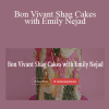 Emily Nejad - Bon Vivant Shag Cakes with Emily Nejad