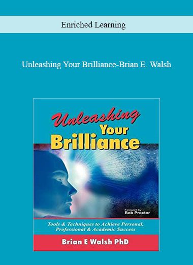 Enriched Learning: Unleashing Your Brilliance - Brian E. Walsh