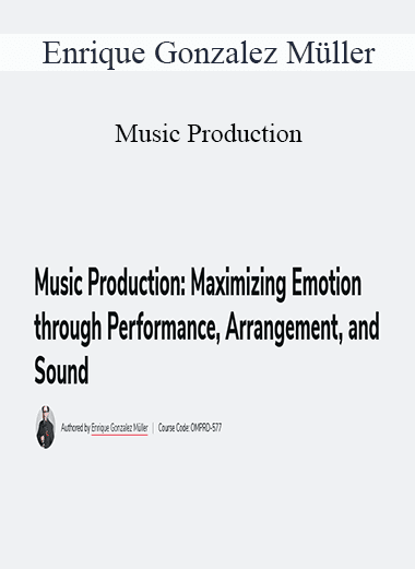 Enrique Gonzalez Müller - Music Production: Maximizing Emotion through Performance