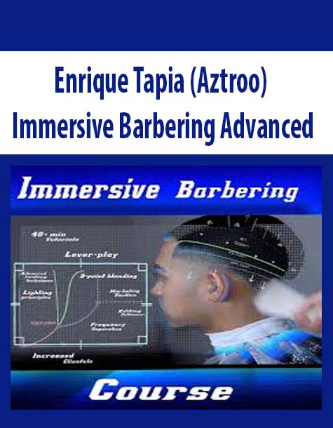 [Download Now] Enrique Tapia (Aztroo) – Immersive Barbering Advanced