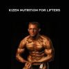 [Download Now] Eric Helms - KIZEN Nutrition for Lifters