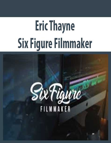 [Download Now] Eric Thayne – Six Figure Filmmaker