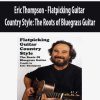 [Pre-Order] Eric Thompson - Flatpicking Guitar Country Style: The Roots of Bluegrass Guitar