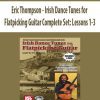 [Pre-Order] Eric Thompson - Irish Dance Tunes for Flatpicking Guitar Complete Set: Lessons 1-3