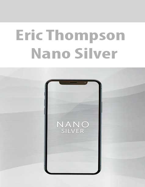 [Download Now] Eric Thompson – Nano Silver