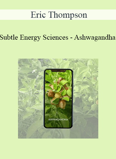 Eric Thompson - Subtle Energy Sciences - Ashwagandha