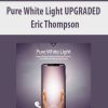 [Download Now] Eric Thompson – Pure White Light UPGRADED