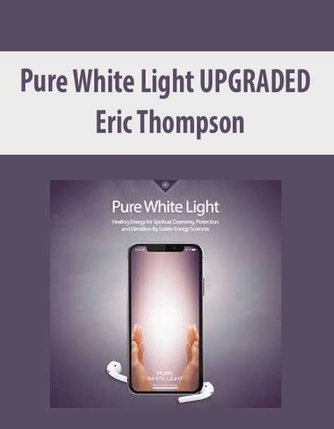 [Download Now] Eric Thompson – Pure White Light UPGRADED