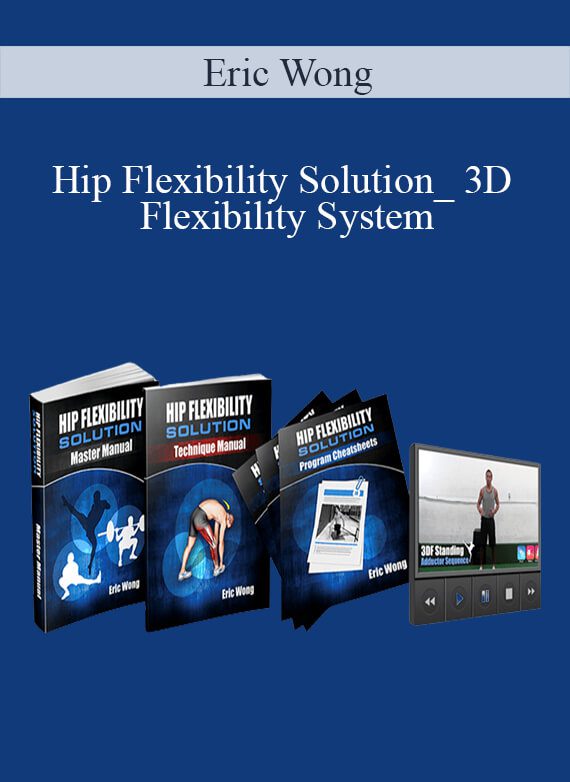 [Download Now] Eric Wong – Hip Flexibility Solution_ 3D Flexibility System