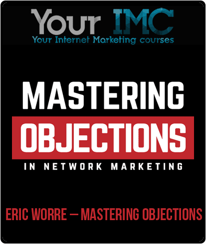 Eric Worre – Mastering Objections