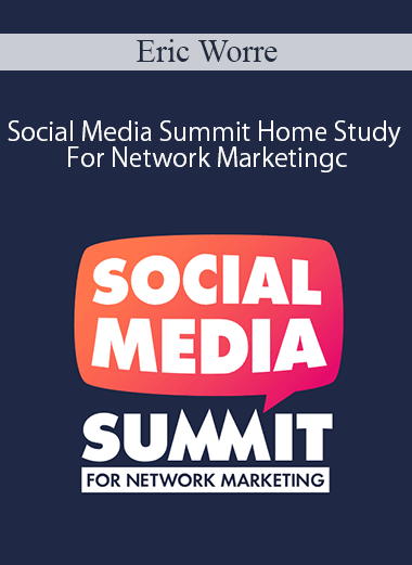 Eric Worre – Social Media Summit Home Study For Network Marketing