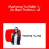 Erika Kullberg - Mastering YouTube for the Busy Professional