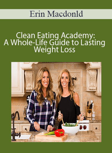 Erin Macdonld - Clean Eating Academy: A Whole-Life Guide to Lasting Weight Loss