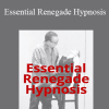 Essential Renegade Hypnosis - Mark Cunningham