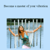 Estaryia Venus - Become a master of your vibration