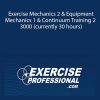 Exercise Professiona - Exercise Mechanics 2 & Equipment Mechanics 1 & Continuum Training 2 - 3000 (currently 30 hours)