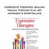 [Download Now] Expressive Therapies: Healing Trauma Through Play