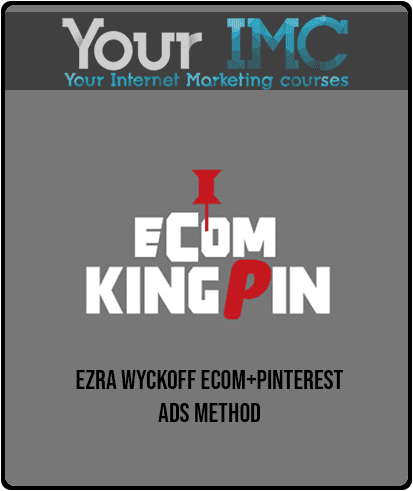 [Download Now] Ezra Wyckoff - ECOM+PINTEREST ADS METHOD