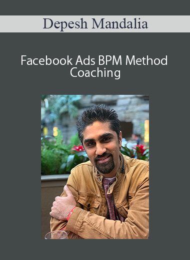 Facebook Ads BPM Method Coaching - Depesh Mandalia