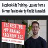 [Download Now] Facebook Ads Training – Lessons from a Former Facebooker by Khalid Hamadeh