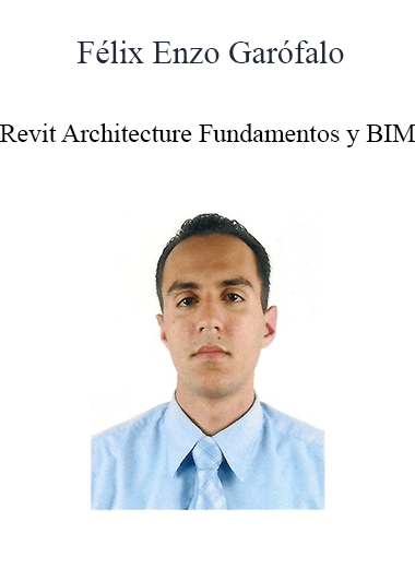 Félix Enzo Garófalo - Revit Architecture: Fundamentos y BIM