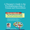 Frank Anderson - A Therapist’s Guide to the Psychopharmacology of Trauma and Dissociation