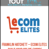 [Download Now] Franklin Hatchett – eCom Elites – Build Your Online Empire