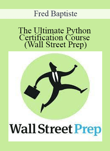 Fred Baptiste - The Ultimate Python Certification Course (Wall Street Prep)