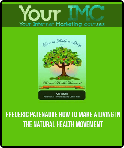 Frederic Patenaude - How to Make a Living in the Natural Health Movement