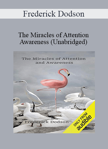 Frederick Dodson - The Miracles of Attention and Awareness (Unabridged)