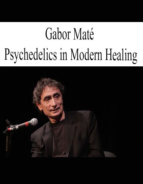 [Download Now] Gabor Maté – Psychedelics in Modern Healing