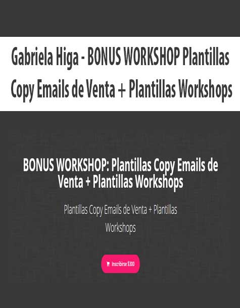 [Download Now] Gabriela Higa - BONUS WORKSHOP Plantillas Copy Emails de Venta + Plantillas Workshops