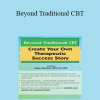 Galen Cole - Beyond Traditional CBT: Create your own Therapeutic Success Story