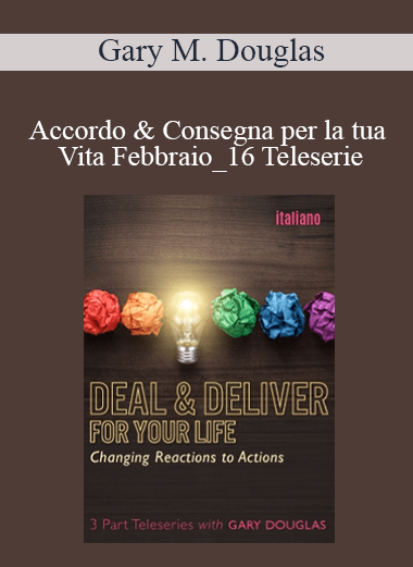 Gary M. Douglas - Accordo & Consegna per la tua Vita Febbraio_16 Teleserie (Deal & Deliver for your Life Feb-16 Teleseries - Italian)