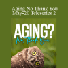 Gary M. Douglas - Aging No Thank You May-20 Teleseries 2