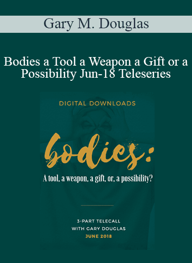 Gary M. Douglas - Bodies a Tool a Weapon a Gift or a Possibility Jun-18 Teleseries