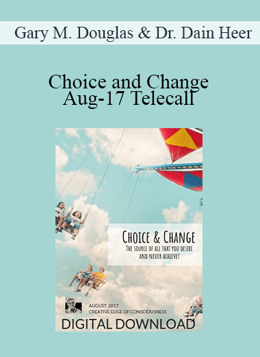 Gary M. Douglas & Dr. Dain Heer - Choice and Change Aug-17 Telecall