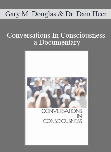 Gary M. Douglas & Dr. Dain Heer - Conversations In Consciousness