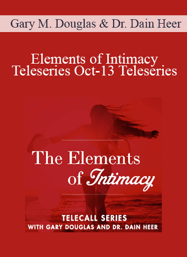 Gary M. Douglas & Dr. Dain Heer - Elements of Intimacy Teleseries Oct-13 Teleseries