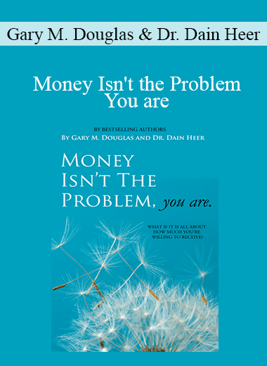 Gary M. Douglas & Dr. Dain Heer - Money Isn't the Problem You are