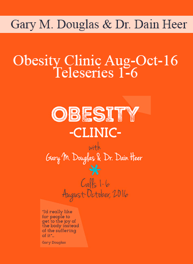 Gary M. Douglas & Dr. Dain Heer - Obesity Clinic Aug-Oct-16 Teleseries 1-6