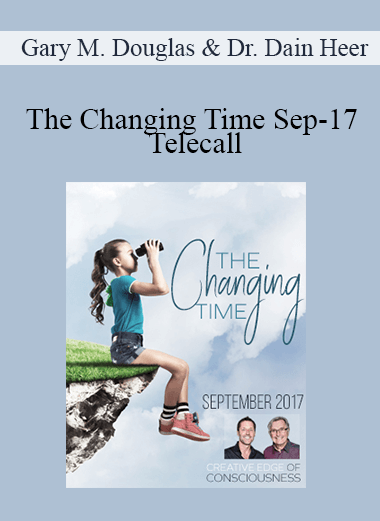 Gary M. Douglas & Dr. Dain Heer - The Changing Time Sep-17 Telecall