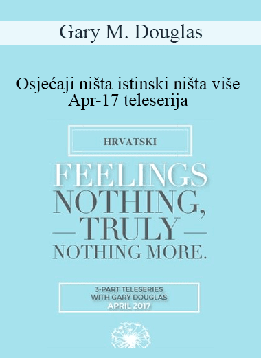 Gary M. Douglas - Osjećaji ništa istinski ništa više Apr-17 teleserija (Feelings Nothing Truly Nothing More Apr-17 Teleseries - Croatian)