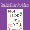 Gary M. Douglas - Right Body For You: How to have a healthy relationship with your body