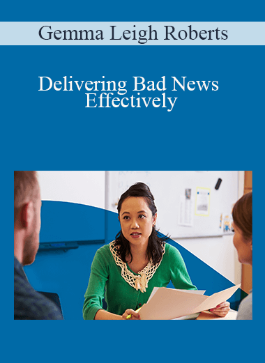 Gemma Leigh Roberts - Delivering Bad News Effectively